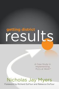 Getting District Results : A Case Study in Implementing PLCs at Work TM