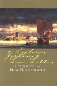 Explorers, Fortunes and Love Letters : A Window on New Netherland