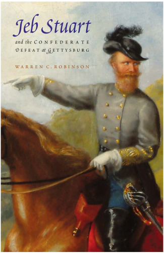 Jeb Stuart and the Confederate Defeat at Gettysburg