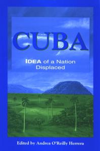 Cuba : Idea of a Nation Displaced