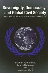 Sovereignty, Democracy, and Global Civil Society : State-Society Relations at un World Conferences