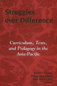 Struggles over Difference : Curriculum, Texts, and Pedagogy in the Asia-Pacific