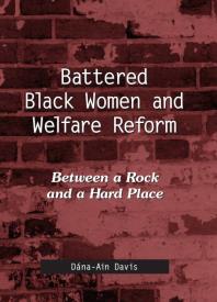 Battered Black Women and Welfare Reform : Between a Rock and a Hard Place