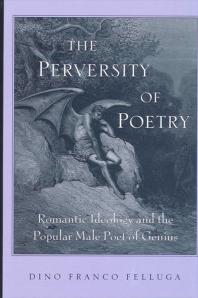 The Perversity of Poetry : Romantic Ideology and the Popular Male Poet of Genius