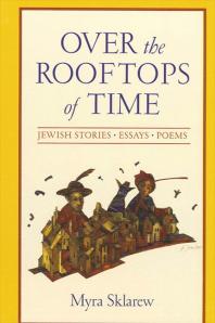 Over the Rooftops of Time : Jewish Stories, Essays, Poems