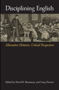 Disciplining English : Alternative Histories, Critical Perspectives