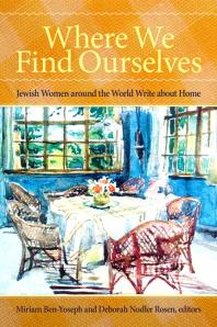 Where We Find Ourselves : Jewish Women Around the World Write about Home