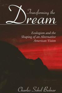 Transforming the Dream : Ecologism and the Shaping of an Alternative American Vision