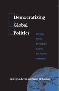 Democratizing Global Politics : Discourse Norms, International Regimes, and Political Community