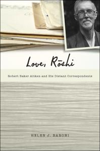 Love, Rōshi : Robert Baker Aitken and His Distant Correspondents
