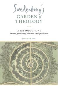 Swedenborg's Garden of Theology : An Introduction to Emanuel Swedenborg's Published Theological Works