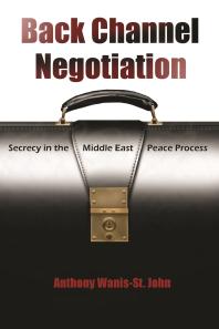 Back Channel Negotiation : Secrecy in the Middle East Peace Process