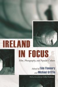 Ireland in Focus : Film, Photography, and Popular Culture