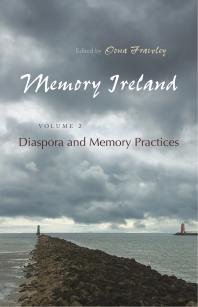 Memory Ireland : Volume 2: Diaspora and Memory Practices