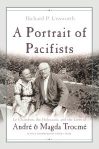 A Portrait of Pacifists : Le Chambon, the Holocaust, and the Lives of André and Magda Trocmé