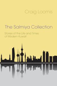 The Salmiya Collection : Stories of the Life and Times of Modern Kuwait