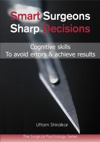 Smart Surgeons; Sharp Decisions : Cognitive skills to avoid errors & achieve results
