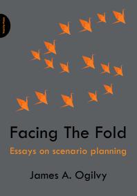 Facing The Fold : Essays on Scenario Planning