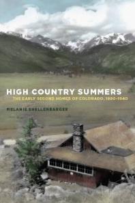High Country Summers : The Early Second Homes of Colorado, 1880-1940