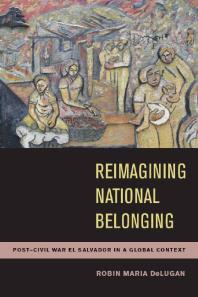 Reimagining National Belonging : Post-Civil War el Salvador in a Global Context