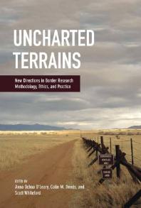 Uncharted Terrains : New Directions in Border Research Methodology, Ethics, and Practice
