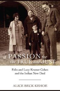 A Passion for the True and Just : Felix and Lucy Kramer Cohen and the Indian New Deal