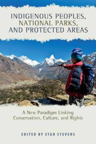 Indigenous Peoples, National Parks, and Protected Areas : A New Paradigm Linking Conservation, Culture, and Rights