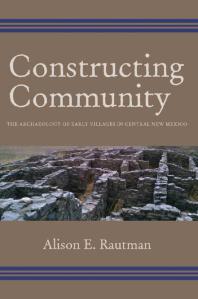 Constructing Community : The Archaeology of Early Villages in Central New Mexico