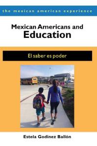 Mexican Americans and Education : El Saber Es Poder
