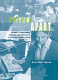 Driven Apart : Women's Employment Equality and Child Care in Canadian Public Policy