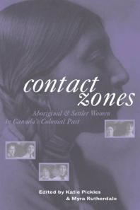 Contact Zones : Aboriginal and Settler Women in Canada's Colonial Past