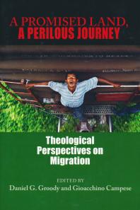 A Promised Land, a Perilous Journey : Theological Perspectives on Migration