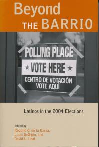 Beyond the Barrio : Latinos in the 2004 Elections