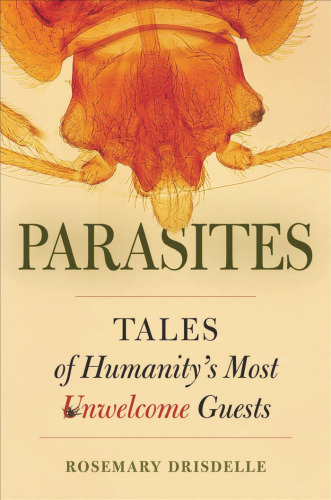 Parasites: Tales of Humanity's Most Unwelcome Guests