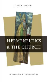 Hermeneutics and the Church : In Dialogue with Augustine