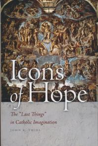Icons of Hope : The Last Things in Catholic Imagination