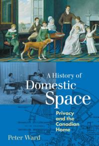 A History of Domestic Space : Privacy and the Canadian Home
