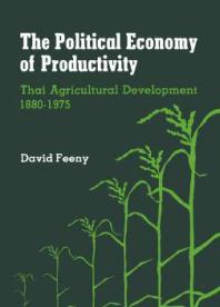 The Political Economy of Productivity : Thai Agricultural Development, 1880-1975