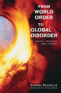 From World Order to Global Disorder : States, Markets, and Dissent