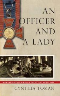 An Officer and a Lady : Canadian Military Nursing and the Second World War