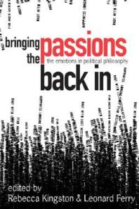 Bringing the Passions Back In : The Emotions in Political Philosophy