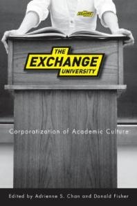The Exchange University : Corporatization of Academic Culture