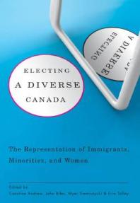 Electing a Diverse Canada : The Representation of Immigrants, Minorities, and Women