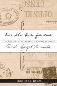 Kiss the kids for dad, Don’t forget to write : The Wartime Letters of George Timmins, 1916-18