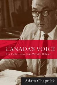Canada's Voice : The Public Life of John Wendell Holmes