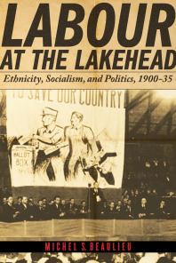 Labour at the Lakehead : Ethnicity, Socialism, and Politics, 1900-35