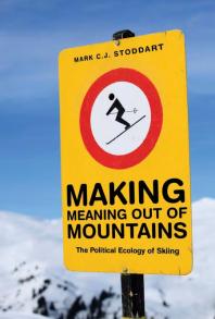 Making Meaning Out of Mountains : The Political Ecology of Skiing