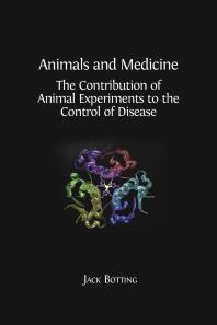 Animals and Medicine : The Contribution of Animal Experiments to the Control of Disease