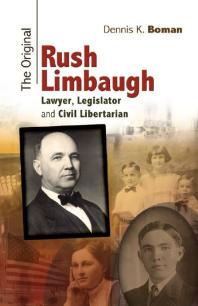 The Original Rush Limbaugh : Lawyer, Legislator, and Civil Libertarian