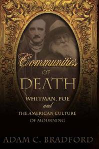 Communities of Death : Whitman, Poe, and the American Culture of Mourning